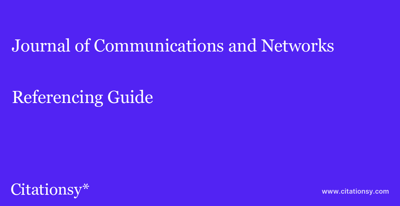 cite Journal of Communications and Networks  — Referencing Guide